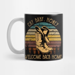 Cry Baby. Honey, Welcome Back Home Cowboy Boot Hat Vintage Mug